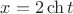 $x=2 \ch t$