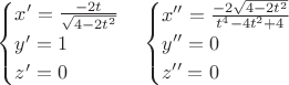 $
\begin{cases}
x'=\frac{-2t}{\sqrt{4-2t^2}}\\
y'=1\\
z'=0
\end{cases}
\begin{cases}
x''=\frac{-2\sqrt{4-2t^2}}{t^4-4t^2+4}\\
y''=0\\
z''=0
\end{cases}
$