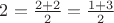 $2 = \frac{2+2}{2} = \frac{1 + 3}{2}$