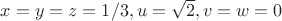 $x=y=z=1/3, u=\sqrt{2}, v=w=0$