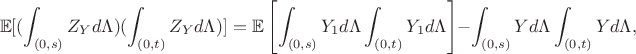 $$\mathbb E[(\int _{(0, s)}Z_Yd\Lambda )(\int _{(0, t)}Z_Yd\Lambda)] = \mathbb E\left[\int _{(0, s)}Y_1d\Lambda \int _{(0, t)}Y_1d\Lambda\right] - \int _{(0, s)}Yd\Lambda \int _{(0, t)}Yd\Lambda ,$$