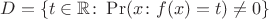 $D=\{t\in\mathbb{R}\colon\Pr(x\colon f(x)=t)\neq0\}$