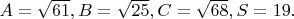 $A=\sqrt{61},B=\sqrt{25},C=\sqrt{68},S=19.$