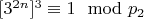 $[3^{2n}] ^ 3\equiv 1\mod p_2$