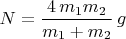 $N=\dfrac{4\,m_1m_2}{m_1+m_2}\,g$
