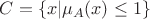 $C=\{x|\mu_A(x)\le 1\}$ $C=\{x|\mu_A(x)\le 1\}$