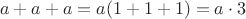 $$a+a+a = a(1 + 1 +1) = a \cdot 3$$