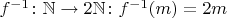 $f^{-1} \colon \mathbb N \to 2\mathbb N \colon f^{-1}(m) = 2m$