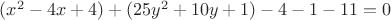 $(x^2-4x+4) + (25y^2+10y+1) - 4 -1 - 11=0$ $(x^2-4x+4) + (25y^2+10y+1) - 4 -1 - 11=0$