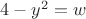 $4-y^2=w$