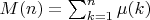 $M(n)=\sum_{k=1}^n {\mu(k)}$