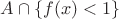 $A\cap\{f(x)<1\}$