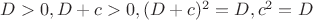 $D>0,D+c>0,(D+c)^2=D,c^2=D$ $D>0,D+c>0,(D+c)^2=D,c^2=D$