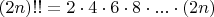 $(2n)!!=2\cdot 4\cdot 6\cdot 8\cdot...\cdot (2n)$