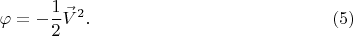 $$
\varphi = - \frac{1}{2} {\vec{V}}^2. \eqno(5)
$$