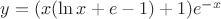 $\[
y = (x(\ln x + e - 1) + 1)e^{ - x} 
\]
$