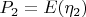 $P_2 = E(\eta_2)$