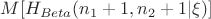 $M[H_{Beta}(n_1+1,n_2+1|\xi)]$