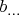 $b_{...}$