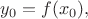 $y_0 = f(x_0),$