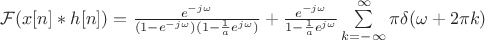 $\mathcal{F}(x[n]\ast h[n])=\frac{e^{-j\omega}}{(1-e^{-j\omega})(1-\frac{1}{a}e^{j\omega})}+\frac{e^{-j\omega}}{1-\frac{1}{a}e^{j\omega}}\sum\limits_{k=-\infty}^{\infty}\pi\delta (\omega +2\pi k)$