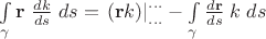 $\int\limits_{\gamma} \mathbf r\;\frac{dk}{ds}\;ds=\left.(\mathbf r k)\right|^{...}_{...}-\int\limits_{\gamma} \frac{d\mathbf r}{ds}\;k\;ds$
