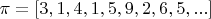 $\pi=[3,1,4,1,5,9,2,6,5,...]$