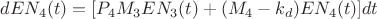 $dE{N_4}(t) = [{P_4}{M_3}E{N_3}(t) + ({M_4} - {k_d})E{N_4}(t)]dt$