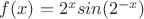 $f(x)=2^{x} sin(2^{-x})$