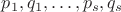 $p_1,q_1,\ldots,p_s,q_s$