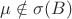 $\mu\notin\sigma(B)$