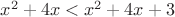 $x^2+4x<x^2+4x+3$