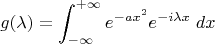 $$ g(\lambda) = \int_{-\infty}^{+\infty} e^{-a x^2} e^{-i \lambda x} \; dx $$