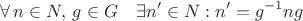 $$\forall\,n\in N,\,g\in G\quad\exists n'\in N:n'=g^{-1}ng$$ $$\forall\,n\in N,\,g\in G\quad\exists n'\in N:n'=g^{-1}ng$$