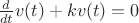 $\frac{d}{dt} v(t) + k v(t) = 0$
