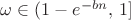 $\omega \in (1-e^{-bn},\,1]$