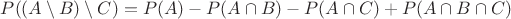 $P((A \setminus B) \setminus C) = P(A) - P(A \cap B) - P(A \cap C) + P(A \cap B \cap C)$