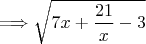$\Longrightarrow{} \sqrt{ 7x+\dfrac{21}{x}-3 }$