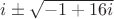 $i \pm \sqrt{-1+16i}$
