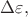 $\Delta \varepsilon,$