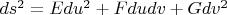 $ds^2=Edu^2+Fdudv+Gdv^2$