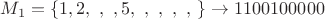 $M_1=\{1,2,\ ,\ ,5,\ ,\ ,\ ,\ ,\, \}  \to    1100100000$