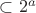 $\subset 2^a$