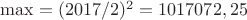 $\max=(2017/2)^2=1017072,25$