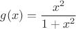 $g(x)=\dfrac{x^2}{1+x^2}$ $g(x)=\dfrac{x^2}{1+x^2}$