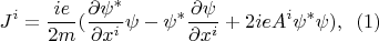 $$J^i= \frac {ie}{2m}(\frac {\partial \psi^*}{\partial x^i} \psi - \psi^* \frac {\partial \psi} {\partial x^i}+2ieA^i \psi^*\psi), \,\,\,(1)$$