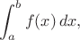 $\displaystyle \int_a^b f(x)\,dx,$