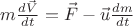 $\[m\frac{{d\vec V}}{{dt}} = \vec F - \vec u\frac{{dm}}{{dt}}\]$