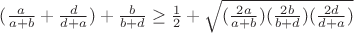 $(\frac{a}{a+b}+\frac{d}{d+a})+\frac{b}{b+d}\ge\frac1 2+\sqrt{(\frac{2a}{a+b})(\frac{2b}{b+d})(\frac{2d}{d+a})}$