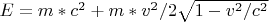 $E = m*c^2 + m*v^2/ 2 \sqrt{1-v^2/c^2}$